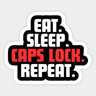 EAT. SLEEP. CAPS LOCK. REPEAT. Sticker